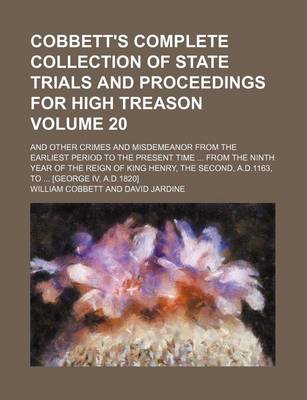 Book cover for Cobbett's Complete Collection of State Trials and Proceedings for High Treason Volume 20; And Other Crimes and Misdemeanor from the Earliest Period to the Present Time from the Ninth Year of the Reign of King Henry, the Second, A.D.1163, to [George IV,
