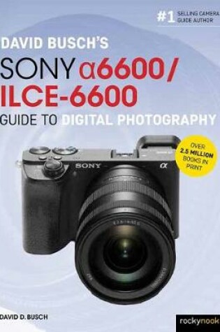 Cover of David Busch’s Sony Alpha a6600/ILCE-6600 Guide to Digital Photography