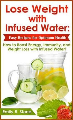 Book cover for Lose Weight with Infused Water: Easy Recipes for Optimum Health