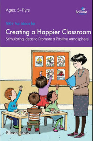 Cover of 100+ Fun Ideas for Creating a Happier Classroom