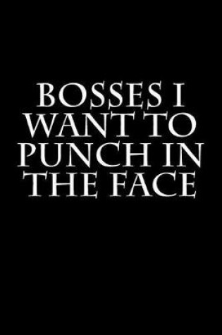 Cover of Bosses I Want to Punch in the Face