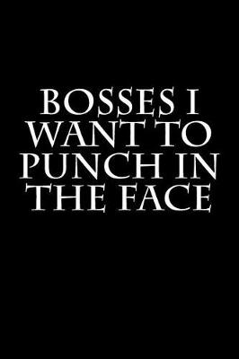 Book cover for Bosses I Want to Punch in the Face