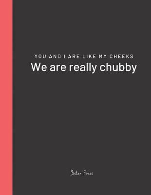 Book cover for You and I are like my cheeks We are really chubby