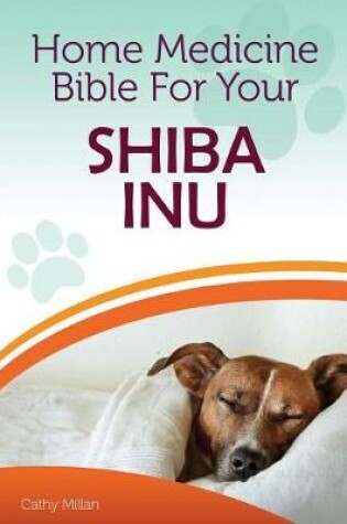 Cover of Home Medicine Bible for Your Shiba Inu