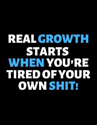 Book cover for Real Growth Starts When You're Tired Of Your Own Shit