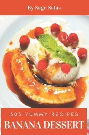 Cover of 303 Yummy Banana Dessert Recipes