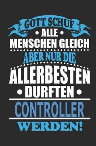 Cover of Gott schuf alle Menschen gleich aber nur die allerbesten durften Controller werden