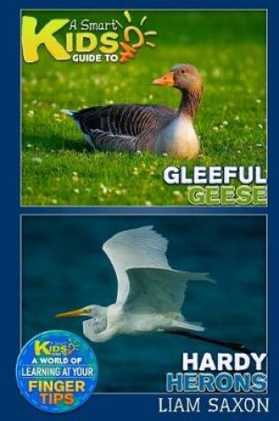 Cover of A Smart Kids Guide to Gleeful Geese and Hardy Herons