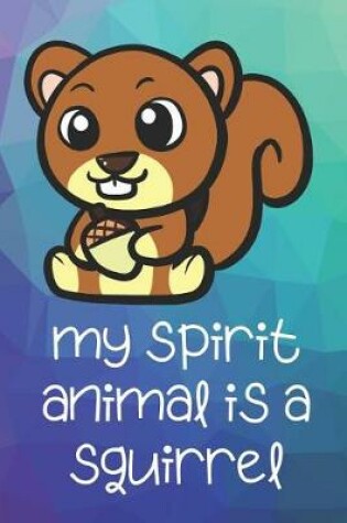 Cover of My Spirit Animal Is A Squirrel