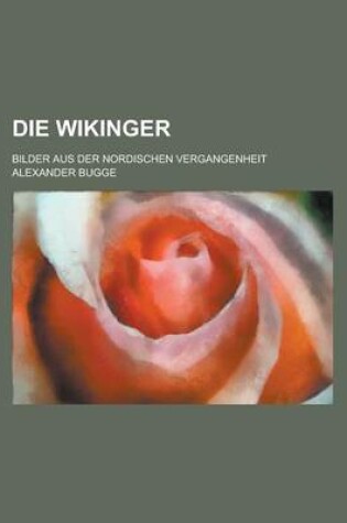 Cover of Die Wikinger; Bilder Aus Der Nordischen Vergangenheit