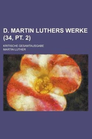 Cover of D. Martin Luthers Werke; Kritische Gesamtausgabe (34, PT. 2 )