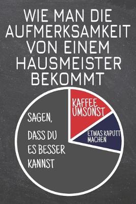 Book cover for Wie man die Aufmerksamkeit von einem Hausmeister bekommt