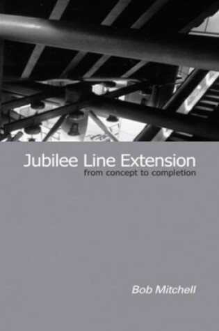 Cover of Jubilee Line Extension: From Concept to Completion