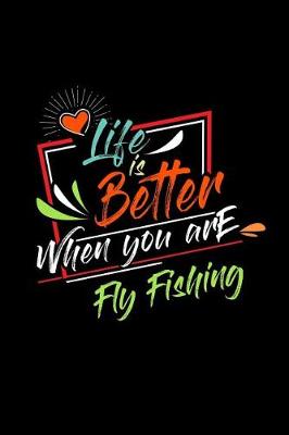 Book cover for Life Is Better When You Are Fly Fishing