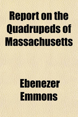 Book cover for Report on the Quadrupeds of Massachusetts