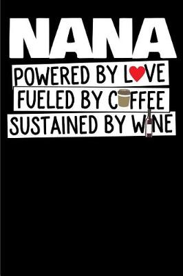 Book cover for Nana, Powered by Love, Fueled by Coffee, Sustained by Wine