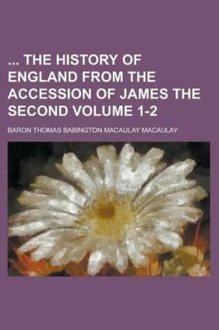 Cover of The History of England from the Accession of James the Second Volume 1-2