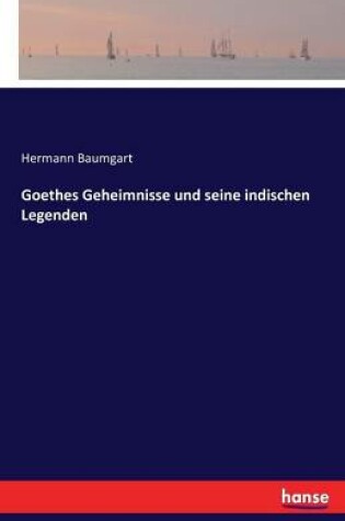 Cover of Goethes Geheimnisse und seine indischen Legenden