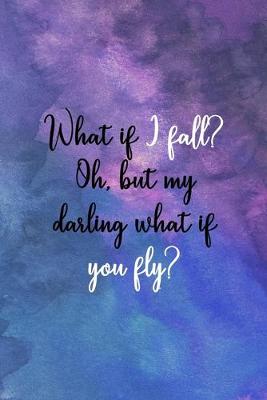 Book cover for What If I Fall? Oh, But My Darling What If You Fly?