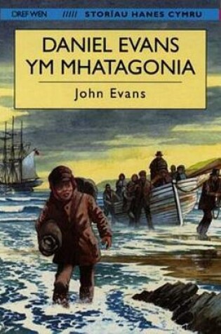 Cover of Storiau Hanes Cymru: Daniel Evans Ym Mhatagonia