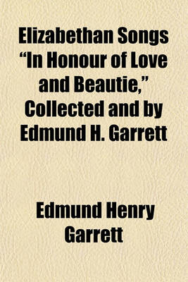 Cover of Elizabethan Songs "In Honour of Love and Beautie," Collected and by Edmund H. Garrett
