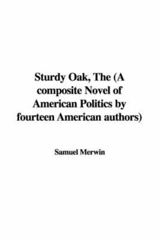 Cover of Sturdy Oak, the (a Composite Novel of American Politics by Fourteen American Authors)