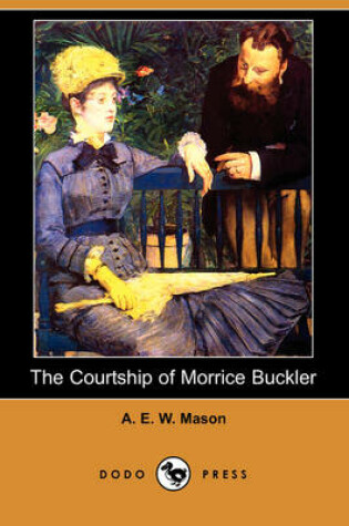Cover of The Courtship of Morrice Buckler (Dodo Press)