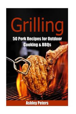 Book cover for Grilling - 55 Pork Recipes for Outdoor Cooking & Bbqs