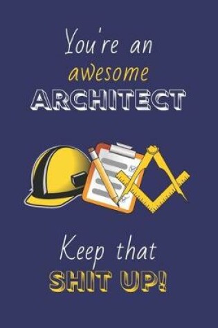 Cover of You're An Awesome Architect Keep That Shit Up!
