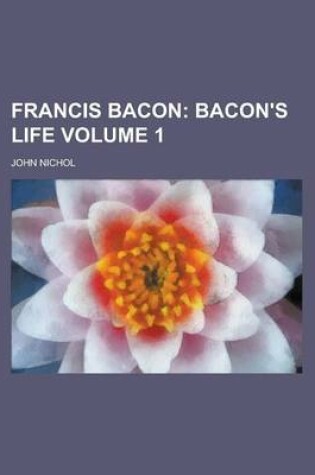 Cover of Francis Bacon Volume 1