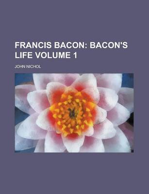 Book cover for Francis Bacon Volume 1