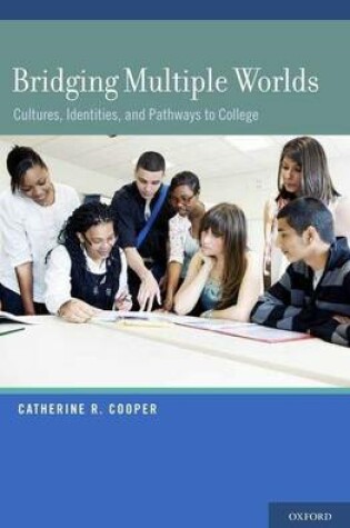 Cover of Bridging Multiple Worlds: Cultures, Identities, and Pathways to College