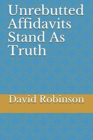 Cover of Unrebutted Affidavits Stand as Truth