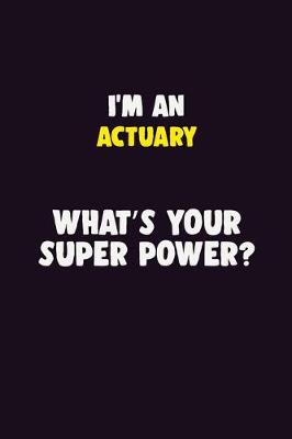 Book cover for I'M An Actuary, What's Your Super Power?