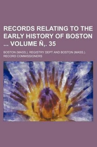 Cover of Records Relating to the Early History of Boston Volume N . 35