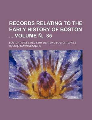 Book cover for Records Relating to the Early History of Boston Volume N . 35