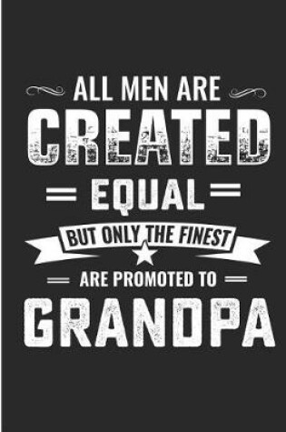 Cover of All Men Are Created Equal But Only the Finest Are Promoted to Grandpa