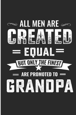 Book cover for All Men Are Created Equal But Only the Finest Are Promoted to Grandpa