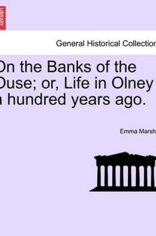 Cover of On the Banks of the Ouse; Or, Life in Olney a Hundred Years Ago.