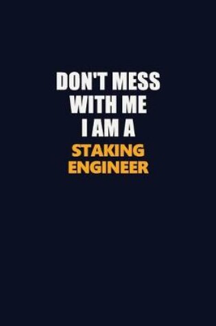 Cover of Don't Mess With Me I Am A Staking Engineer