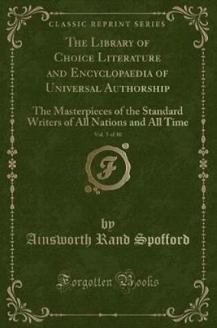 Cover of The Library of Choice Literature and Encyclopaedia of Universal Authorship, Vol. 5 of 10