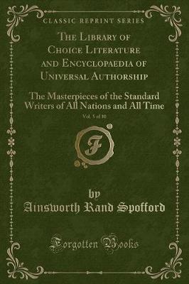 Book cover for The Library of Choice Literature and Encyclopaedia of Universal Authorship, Vol. 5 of 10