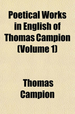 Cover of Poetical Works in English of Thomas Campion (Volume 1)