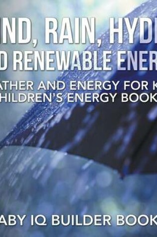 Cover of Wind, Rain, Hydro and Renewable Energy - Weather and Energy for Kids - Children's Energy Books