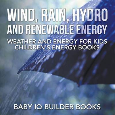 Book cover for Wind, Rain, Hydro and Renewable Energy - Weather and Energy for Kids - Children's Energy Books