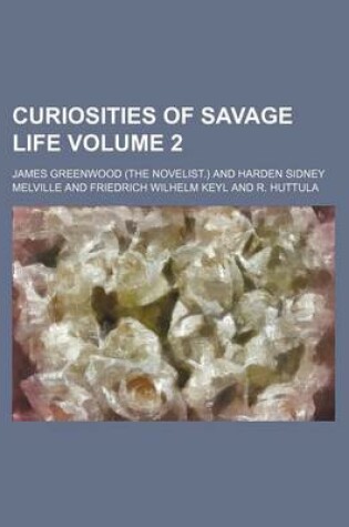 Cover of Curiosities of Savage Life Volume 2