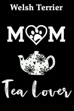 Cover of Welsh Terrier Mom Tea Lover