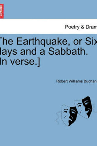 Cover of The Earthquake, or Six Days and a Sabbath. [In Verse.]