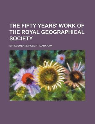 Book cover for Fifty Years Work of the Royal Geographical Society