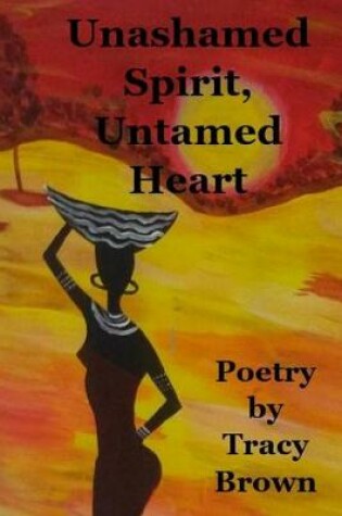 Cover of Unashamed Spirit, Untamed Heart